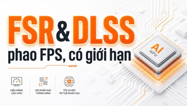 FSR DLSS trên laptop – Giá trị thực tế và giới hạn Phần cứng