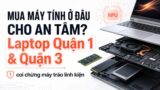Mua laptop ở Quận 1, Quận 3: né 4 chiêu “móc túi” khách