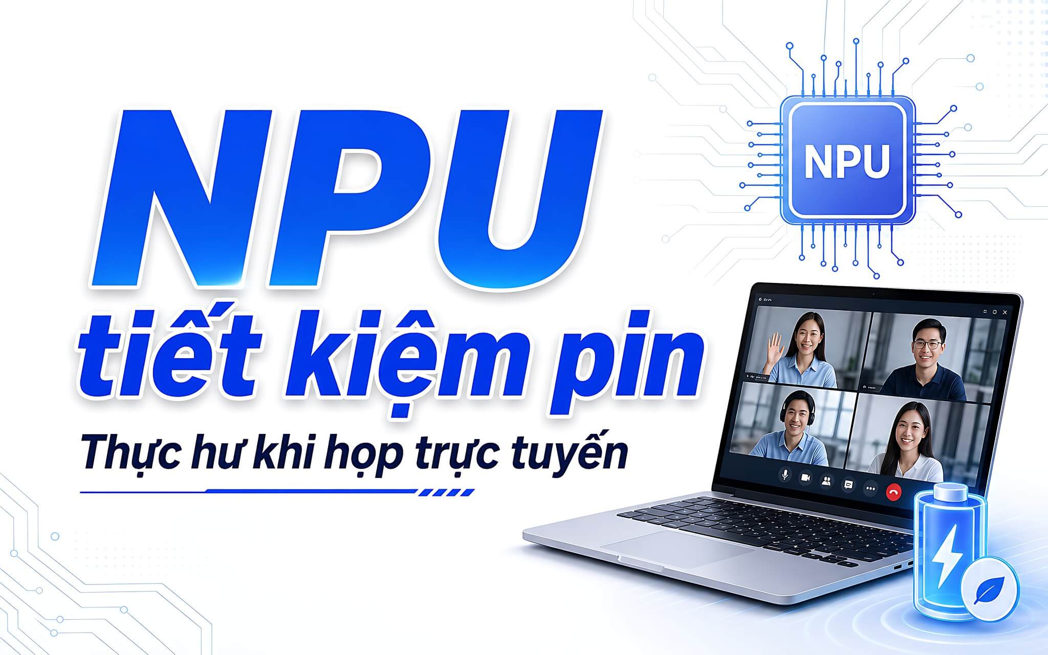 NPU tiết kiệm pin khi họp trực tuyến: thực hư và cách chọn máy Copilot+