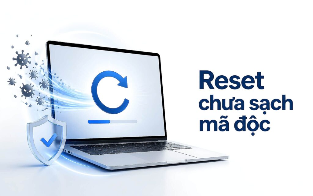 Mua Laptop cũ – Reset Windows máy vẫn chưa giải quyết hết được mã độc