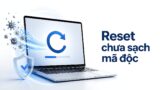 Mua Laptop cũ - Reset Windows máy vẫn chưa giải quyết hết được mã độc