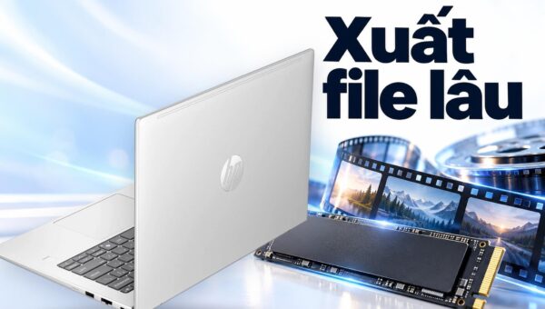 Laptop cho editor - Clip chỉ 60 giây nhưng xuất file vẫn lâu