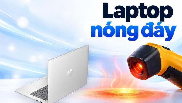 Laptop nóng đáy khi đặt trên đùi - Mức nhiệt bề mặt nào còn an toàn